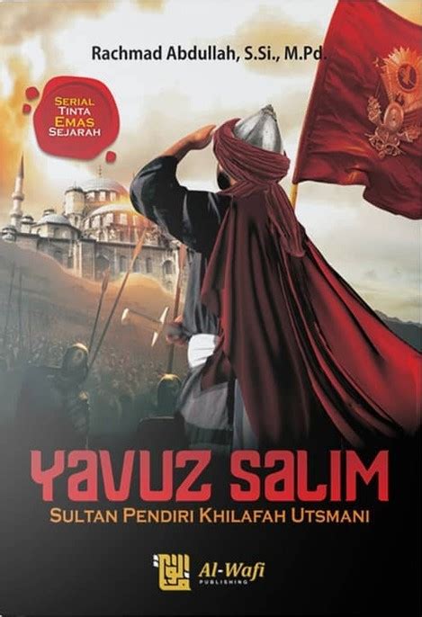 Yavuz Salim Sultan Pendiri Khilafah Utsmani By Rachmad Abdullah