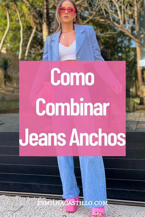 Como Combinar Jeans Anchos Como Combinar Pantalones Anchos Jeans