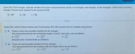 [Solved]: Solve the SSA triangle. Indicate whether the