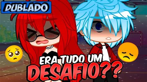 Era Tudo UM DESAFIO DUBLADO MINI FILME GACHA CLUB YouTube