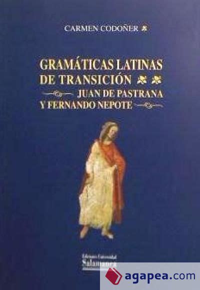 Gramaticas Latinas De Transicion Juan De Pastrana Fernando Nepote Carmen CodoÑer Merino