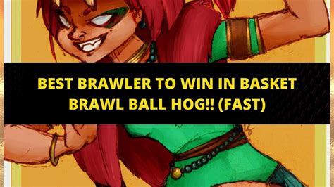 Best Brawler To Win In Basket Brawl Ball Hog Fast Youtube