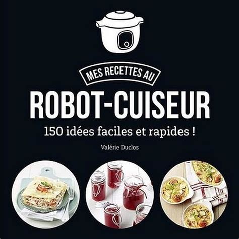 Mes Recette Au Robot Cuiseur Idees Faciles Et Rapides Cdiscount