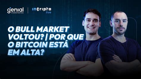 O Bull Market voltou Por que o Bitcoin está em alta InCripto