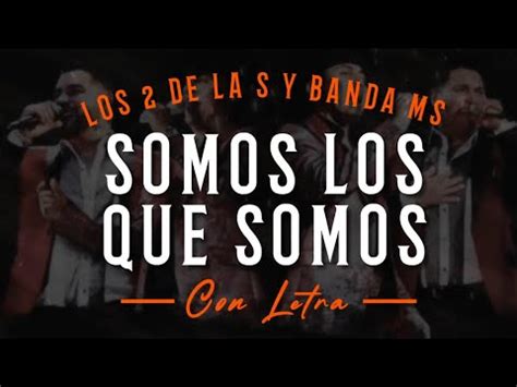 Somos Los Que Somos Letra Los De La S Y Banda Ms Lyrics Youtube