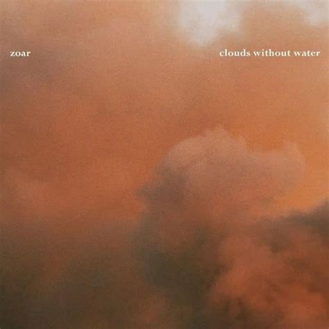 ZOAR Clouds Without Water Lyrics And Tracklist Genius