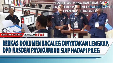 Berkas Dokumen Bacaleg Dinyatakan Lengkap Dpd Nasdem Payakumbuh