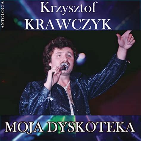 Moja Dyskoteka Krzysztof Krawczyk Antologia Von Krzysztof Krawczyk