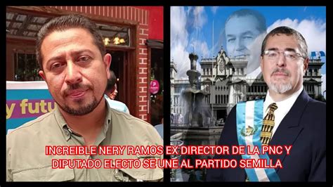 Increible Nery Ramos Ex Director De La Pnc Y Diputado Electo Se Une Al