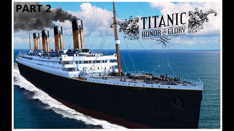 Titanic Honor And Glory Demo 401 Part 2 Youtube