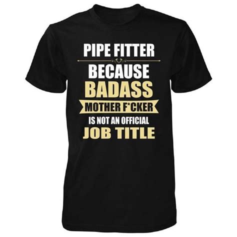 Pipefitter Because Badass Isnt An Official Job Title Tshirt Etsy