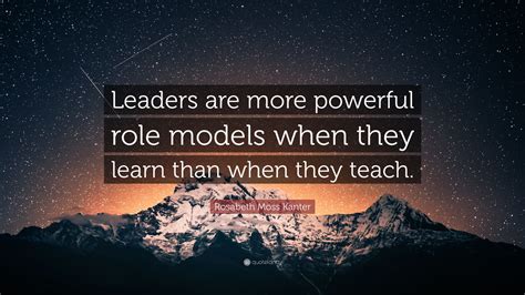 Rosabeth Moss Kanter Quote Leaders Are More Powerful Role Models When