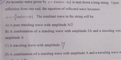 [answered] An Acoustic Wave Given By Y Asin Wt Kx Is Sent Down A Long