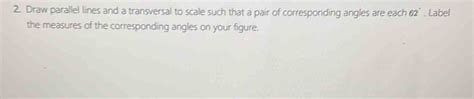 2 Draw Parallel Lines And A Transversal To Scale Such That A Pair Of