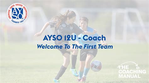 AYSO 12U Coach - Welcome To The First Team - The Coaching Manual