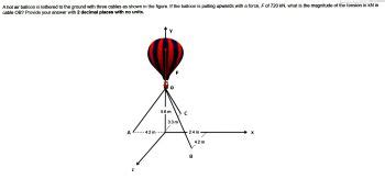 Answered A Hot Air Balloon Is Tethered To The Ground With Three Cables As Shown In The Figure