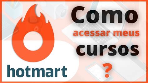 Como Acessar Meu Curso Que Comprei Na Hotmart De Todas As Formas