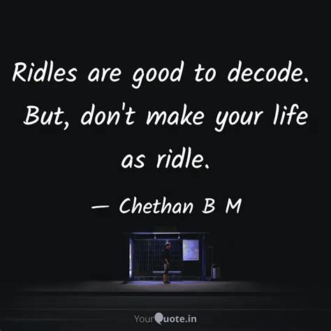 Ridles Are Good To Decode Quotes Writings By Chethan B M Yourquote