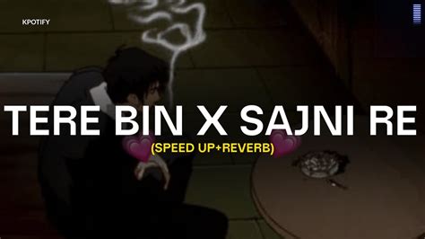 Tere Bin X Sajni Re Speed Up Reverb Arijit Singh X Atif Aslam