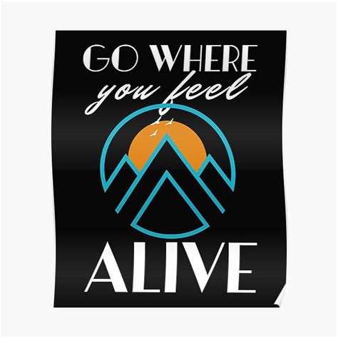 Go Where You Feel Most Alive Poster For Sale By Skurtpur Redbubble