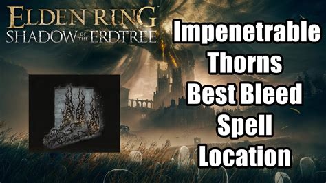 How To Get Best Bleed Sorcery Spell Impenetrable Thorns In Elden Ring