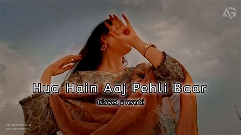 Hua Hain Aaj Pehli Baar Slowed X Reverb L Lofi Song Lyrics L Romantic