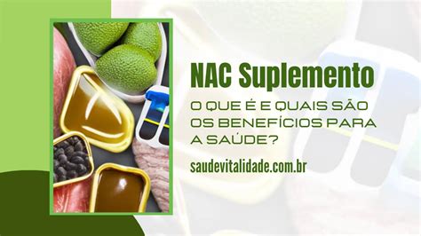 NAC Suplemento O que é e quais são os benefícios para a saúde