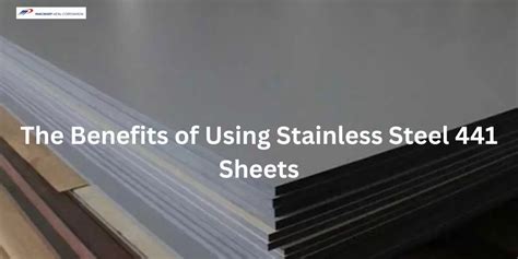 The Benefits Of Using Stainless Steel 441 Sheets