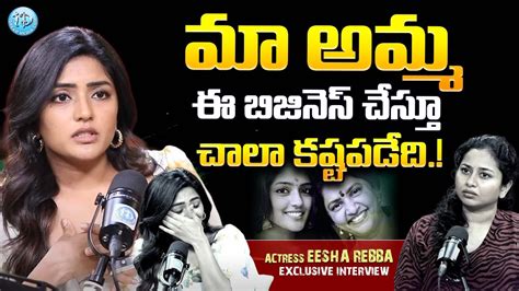 Eesha Rebba About Her Mother Eesha Rebba Exclusive Interview