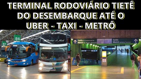 TERMINAL RODOVIÁRIO TIETÊ COMO PEGAR UBER TAXI ou METRÔ SAINDO DO