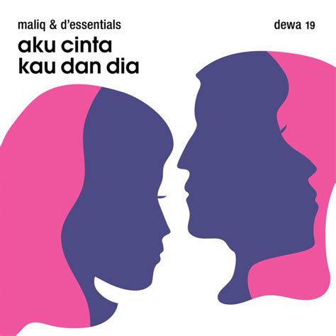 Aku Cinta Kau Dan Dia Lagu Oleh MALIQ D Essentials Dewa 19 Spotify