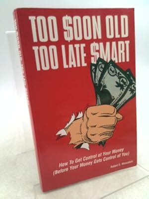 Too Soon Old Too Late Smart How To Get Control Of Your Money Before