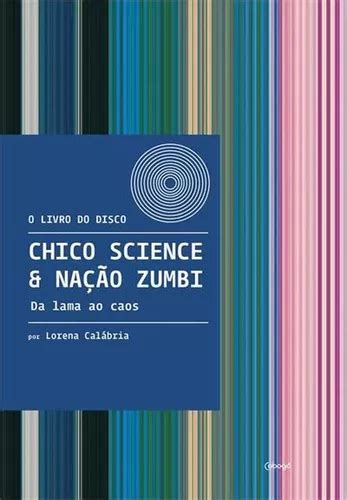 Chico Science Nação Zumbi Da lama ao caos de Calábria Lorena