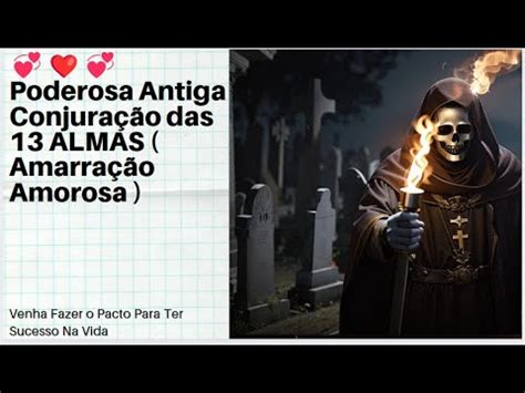 Poderosa Antiga Conjuração das 13 ALMAS Amarração Amorosa YouTube