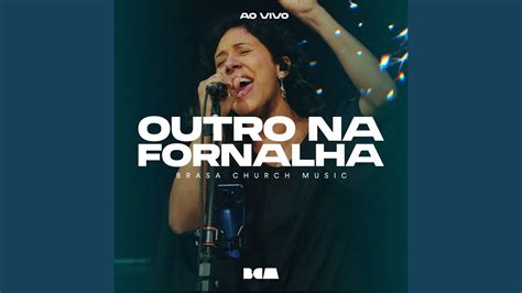 Outro Na Fornalha Ao Vivo YouTube Music