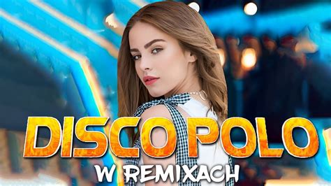 Disco Polo W Remixach 2023 Disco Polo Hity Składanka Największych