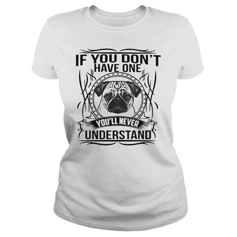 Pug Dog If You Dont Have One Youll Never Understand Shirt