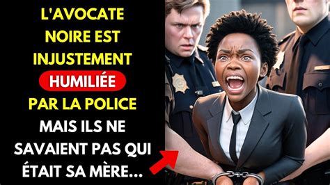 L AVOCATE NOIRE EST INJUSTEMENT HUMILIÉE PAR LA POLICE MAIS ILS NE