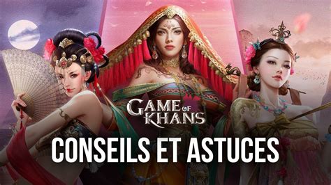 Les Meilleurs Conseils Astuces Et Strat Gies Dans Game Of Khans Pour