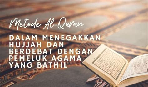 METODE AL QURAN DALAM MENEGAKKAN HUJJAH ARGUMENTASI DAN BERDEBAT