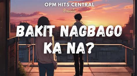 Bakit Nagbago Ka Na Heartfelt Tagalog Love Song Lyric Video OPM