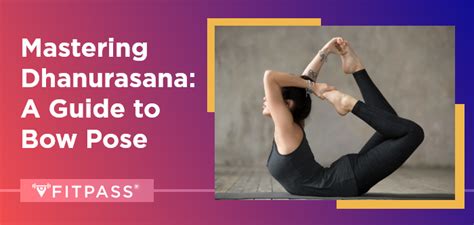 Mastering Dhanurasana A Guide To Bow Pose With Steps Benefits And