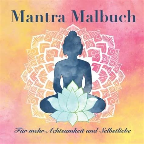 Mantra Malbuch F R Mehr Achtsamkeit Und Selbstliebe Im Alltag