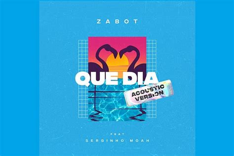 O Dj E Produtor Zabot Disponibiliza A Vers O Ac Stica De Que Dia Em