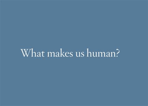 What Makes Us Human? — Program in Humanistic Studies