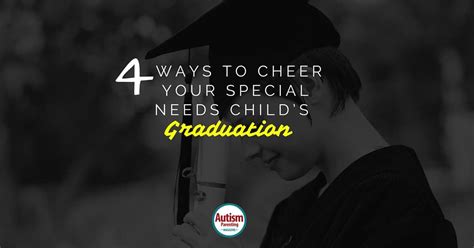 4 Ways To Cheer Your Special Needs Child’s Graduation - Autism Parenting Magazine