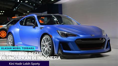 Subaru Brz Resmi Diluncurkan Di Indonesia Harga Mulai Rp Jutan