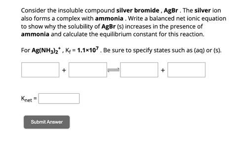 Solved Consider The Insoluble Compound Silver Bromide Agbr The Silver Ion Also Forms A