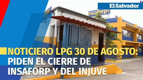 Noticiero LPG 30 de agosto Gobierno salvadoreño pide el cierre de