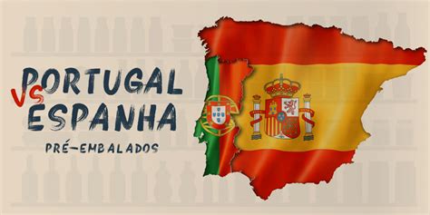 Legisla O Nos Pr Embalados Portugal Vs Espanha Blog Accept